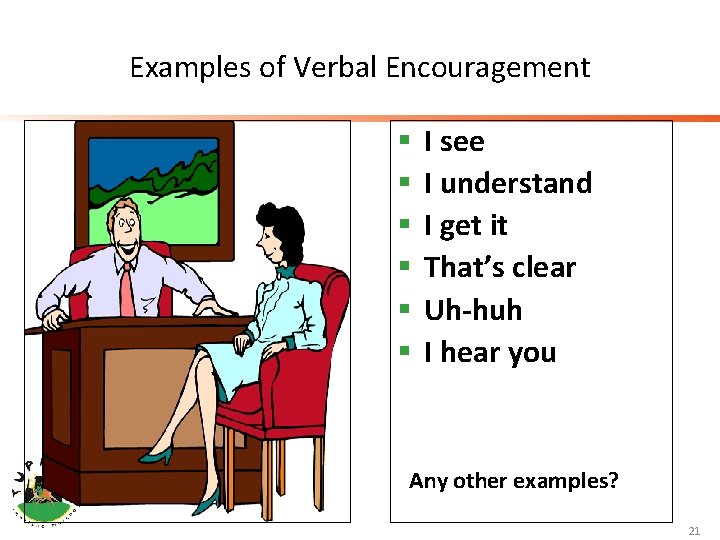 Examples of Verbal Encouragement § § § I see I understand I get it