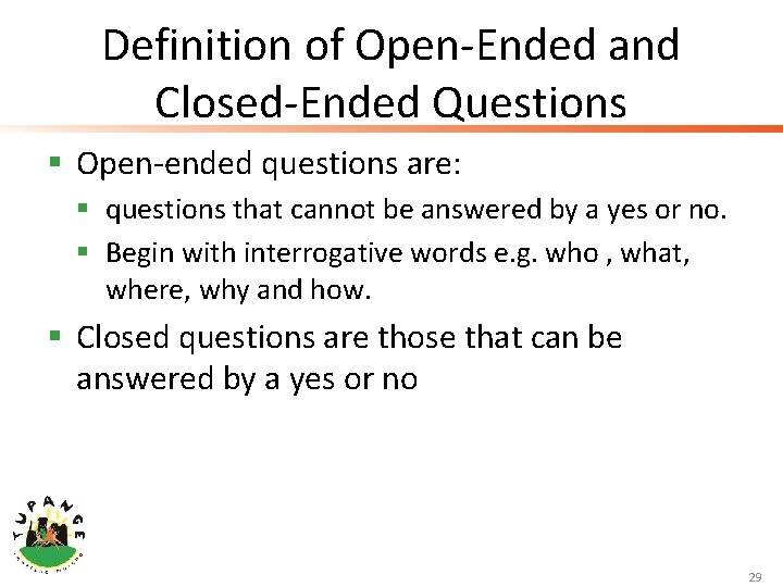 Definition of Open-Ended and Closed-Ended Questions § Open-ended questions are: § questions that cannot