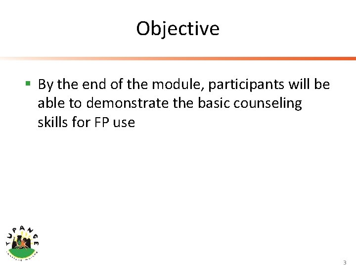 Objective § By the end of the module, participants will be able to demonstrate