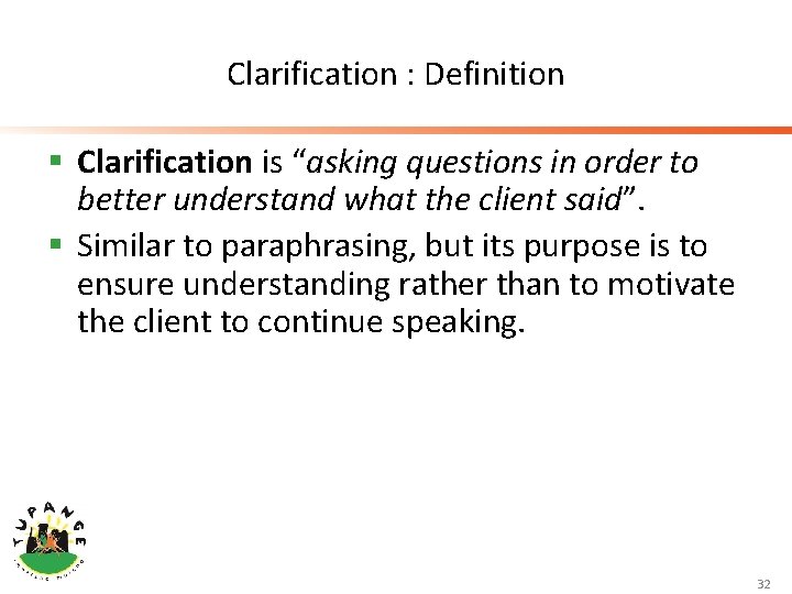 Clarification : Definition § Clarification is “asking questions in order to better understand what