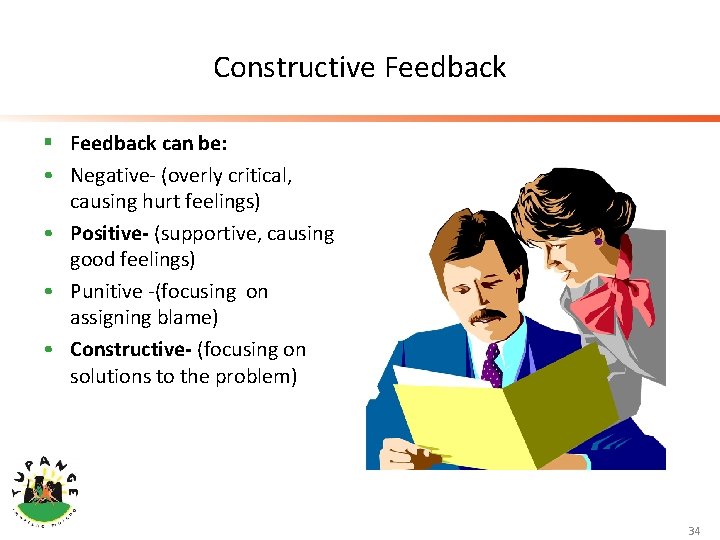 Constructive Feedback § Feedback can be: • Negative- (overly critical, causing hurt feelings) •