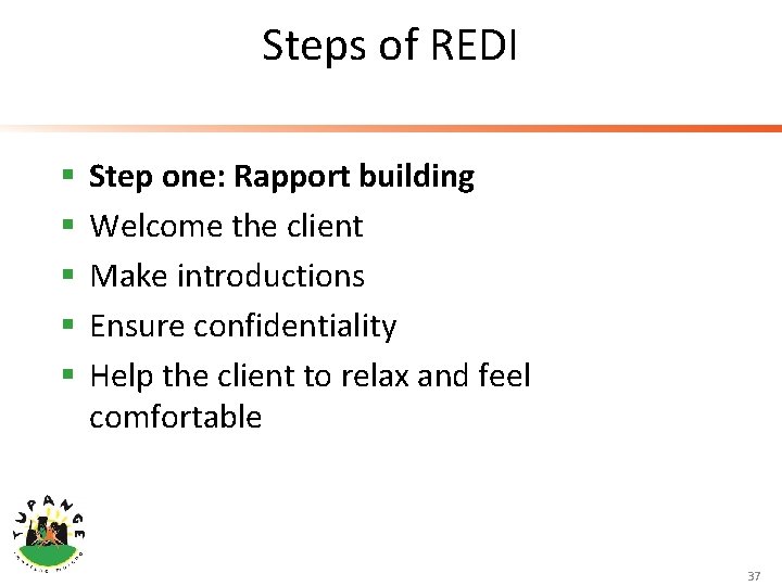 Steps of REDI § § § Step one: Rapport building Welcome the client Make