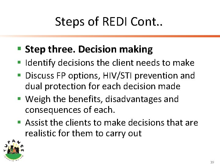Steps of REDI Cont. . § Step three. Decision making § Identify decisions the