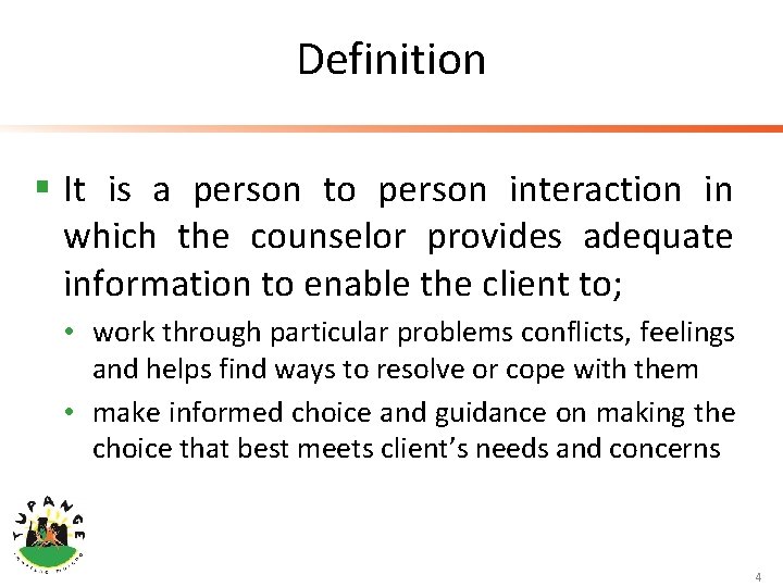Definition § It is a person to person interaction in which the counselor provides