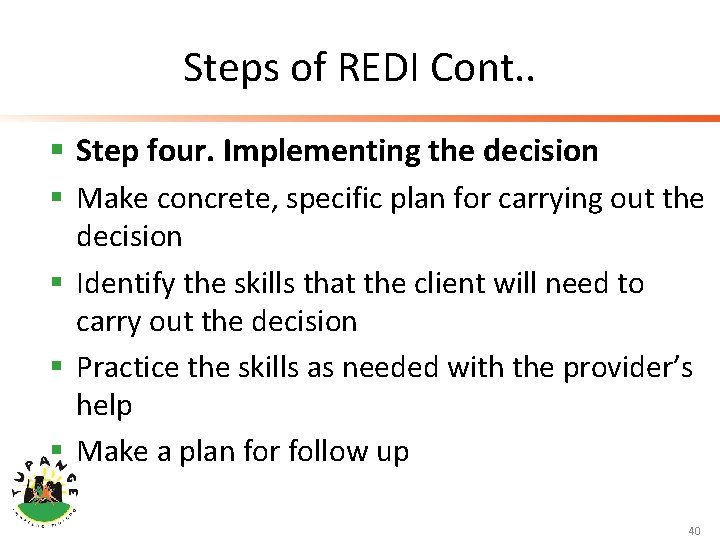 Steps of REDI Cont. . § Step four. Implementing the decision § Make concrete,