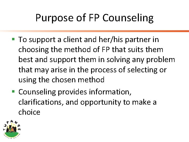 Purpose of FP Counseling § To support a client and her/his partner in choosing