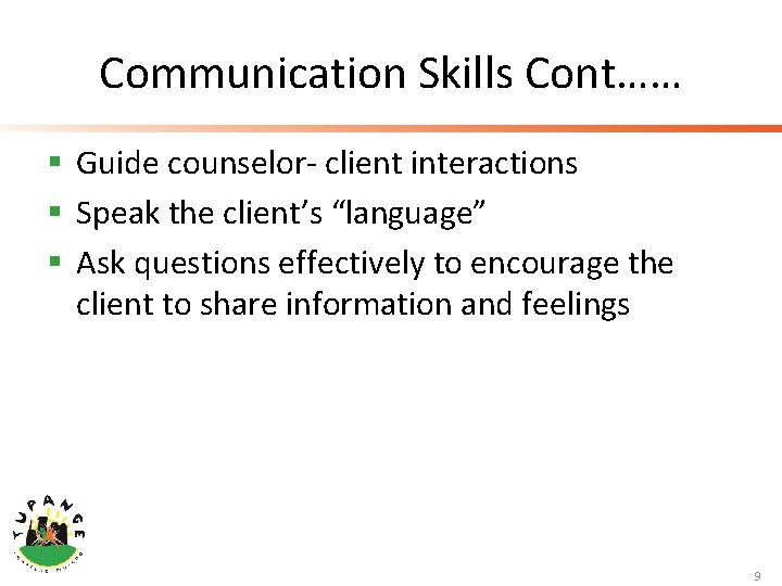 Communication Skills Cont…… § Guide counselor- client interactions § Speak the client’s “language” §