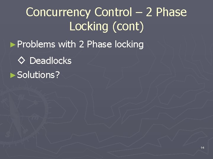 Concurrency Control – 2 Phase Locking (cont) ► Problems with 2 Phase locking ◊