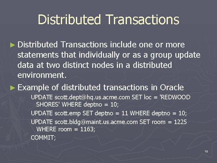 Distributed Transactions ► Distributed Transactions include one or more statements that individually or as