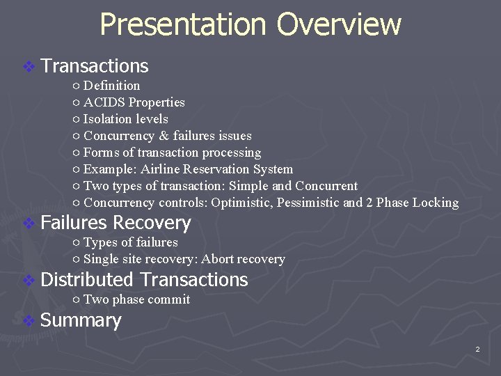 Presentation Overview v Transactions ○ Definition ○ ACIDS Properties ○ Isolation levels ○ Concurrency