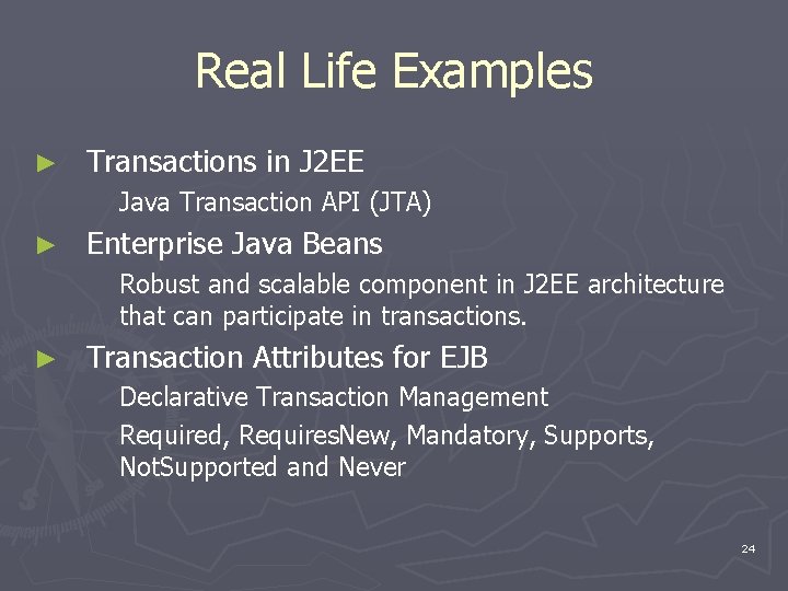 Real Life Examples ► Transactions in J 2 EE Java Transaction API (JTA) ►