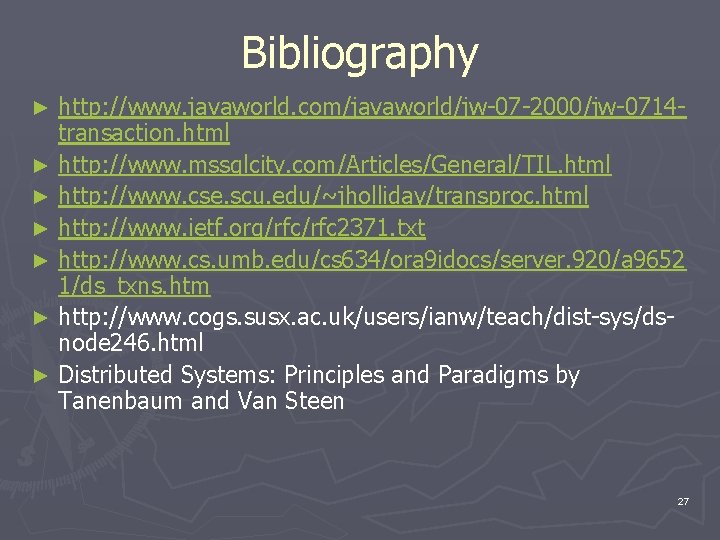 Bibliography http: //www. javaworld. com/javaworld/jw-07 -2000/jw-0714 transaction. html ► http: //www. mssqlcity. com/Articles/General/TIL. html