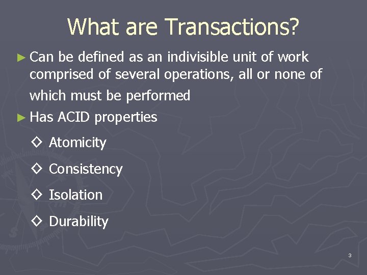 What are Transactions? ► Can be defined as an indivisible unit of work comprised