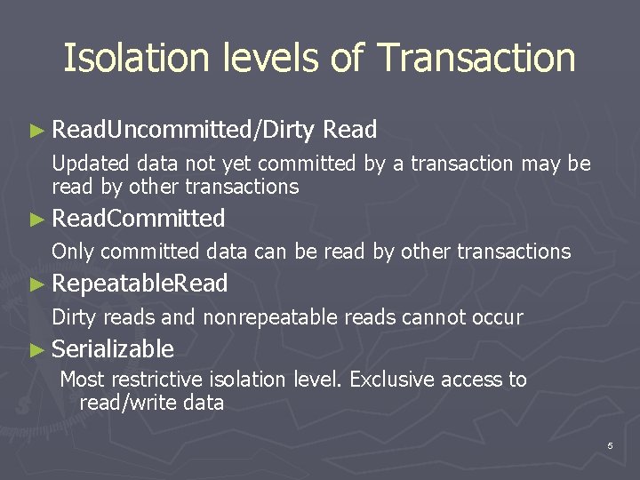 Isolation levels of Transaction ► Read. Uncommitted/Dirty Read Updated data not yet committed by