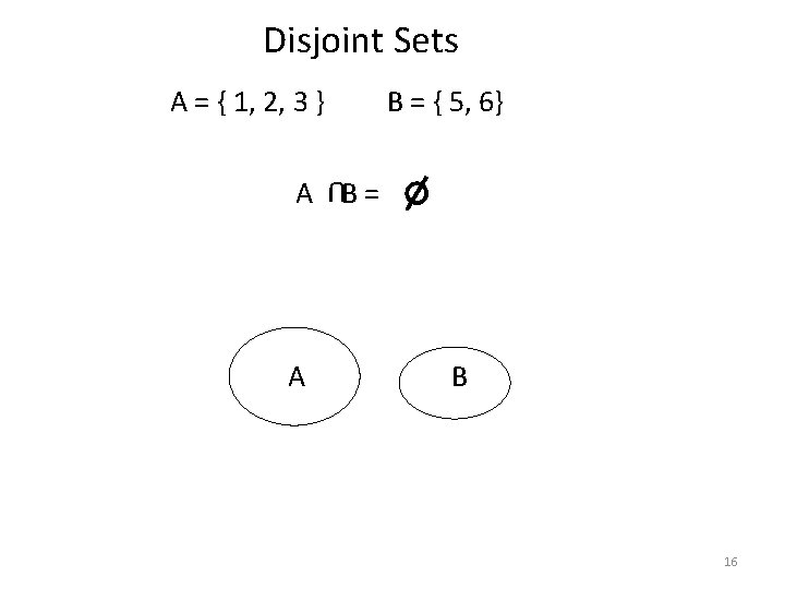 Disjoint Sets A = { 1, 2, 3 } B = { 5, 6}