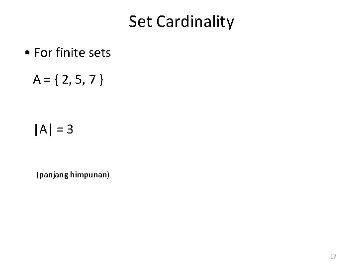 Set Cardinality • For finite sets A = { 2, 5, 7 } |A|