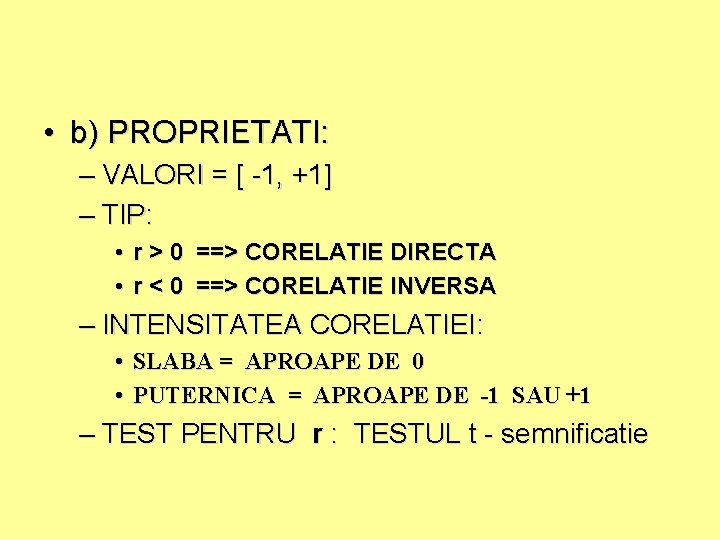  • b) PROPRIETATI: – VALORI = [ -1, +1] – TIP: • r