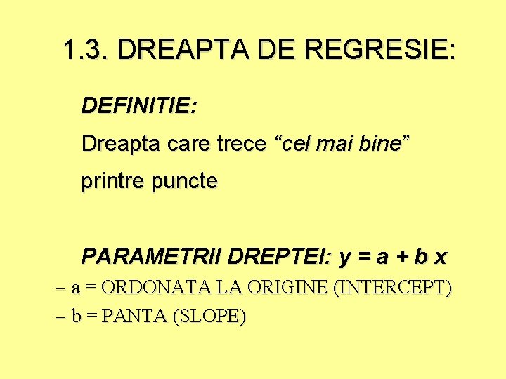 1. 3. DREAPTA DE REGRESIE: DEFINITIE: Dreapta care trece “cel mai bine” printre puncte
