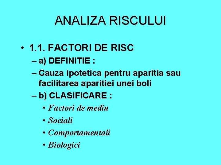 ANALIZA RISCULUI • 1. 1. FACTORI DE RISC – a) DEFINITIE : – Cauza