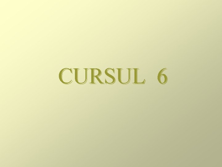 CURSUL 6 