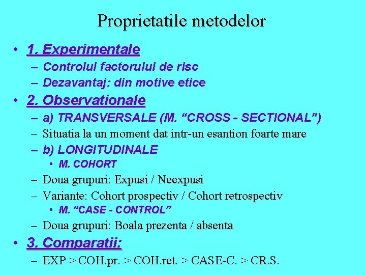 Proprietatile metodelor • 1. Experimentale – Controlul factorului de risc – Dezavantaj: din motive