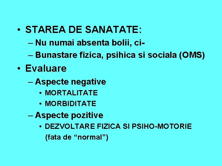  • STAREA DE SANATATE: – Nu numai absenta bolii, ci– Bunastare fizica, psihica