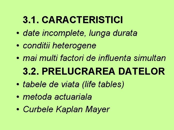 3. 1. CARACTERISTICI • date incomplete, lunga durata • conditii heterogene • mai multi