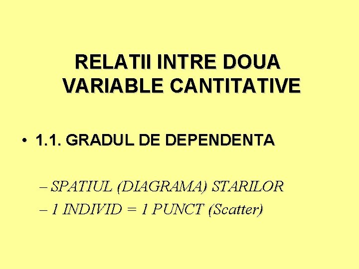 RELATII INTRE DOUA VARIABLE CANTITATIVE • 1. 1. GRADUL DE DEPENDENTA – SPATIUL (DIAGRAMA)