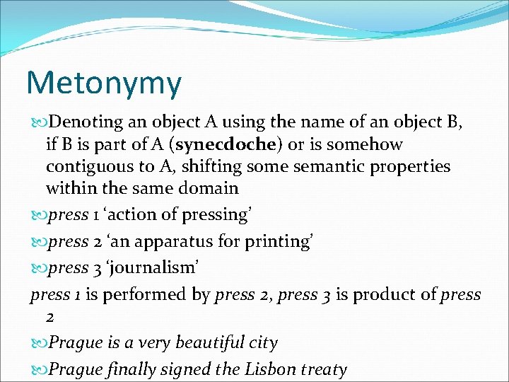 Metonymy Denoting an object A using the name of an object B, if B