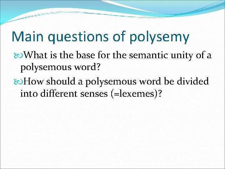 Main questions of polysemy What is the base for the semantic unity of a