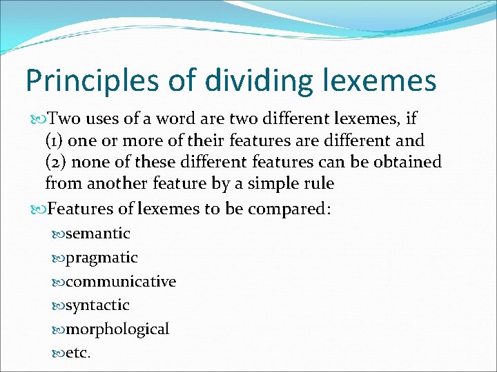 Principles of dividing lexemes Two uses of a word are two different lexemes, if