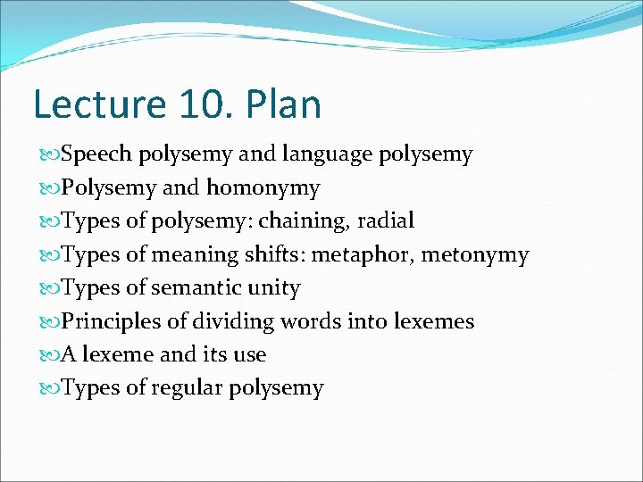 Lecture 10. Plan Speech polysemy and language polysemy Polysemy and homonymy Types of polysemy: