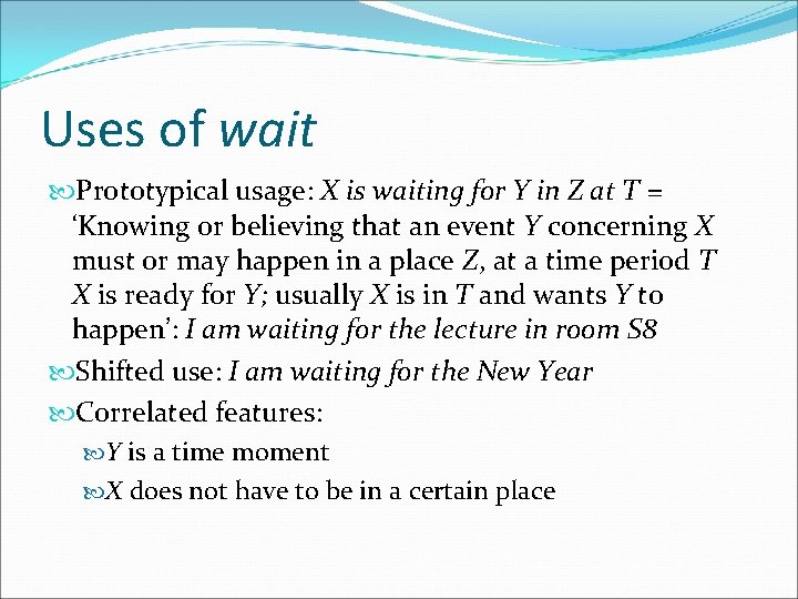 Uses of wait Prototypical usage: X is waiting for Y in Z at T