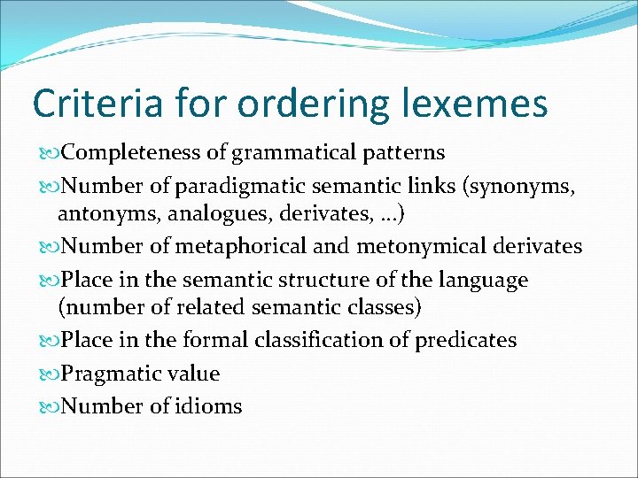 Criteria for ordering lexemes Completeness of grammatical patterns Number of paradigmatic semantic links (synonyms,