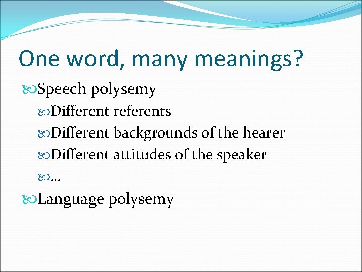 One word, many meanings? Speech polysemy Different referents Different backgrounds of the hearer Different