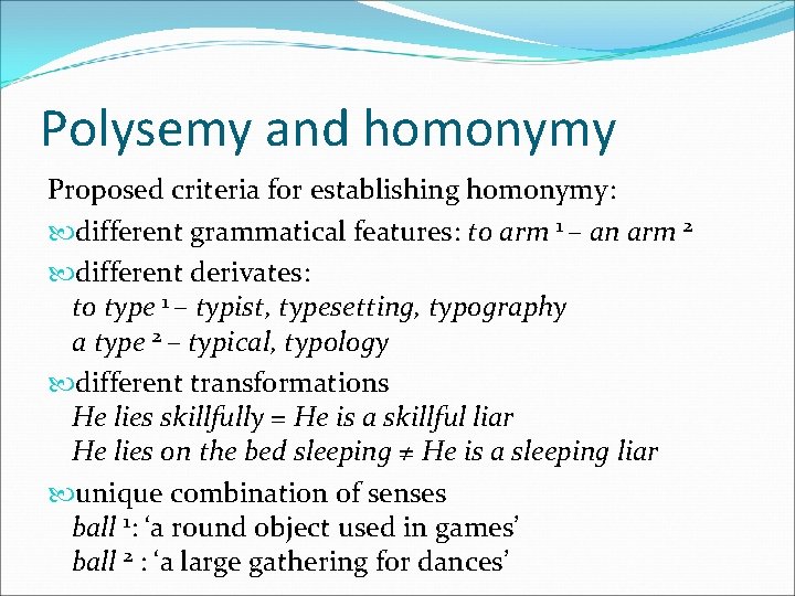 Polysemy and homonymy Proposed criteria for establishing homonymy: different grammatical features: to arm 1