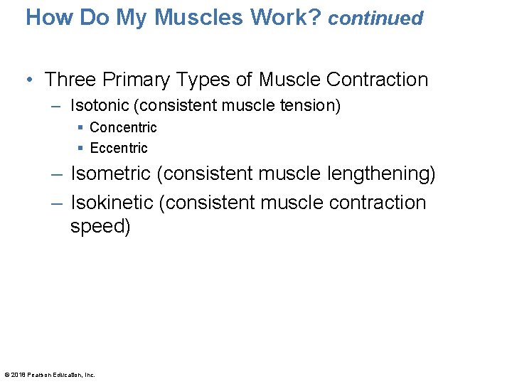 How Do My Muscles Work? continued • Three Primary Types of Muscle Contraction –