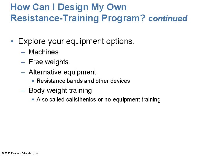 How Can I Design My Own Resistance-Training Program? continued • Explore your equipment options.