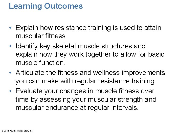 Learning Outcomes • Explain how resistance training is used to attain muscular fitness. •