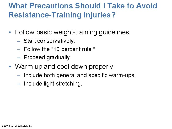 What Precautions Should I Take to Avoid Resistance-Training Injuries? • Follow basic weight-training guidelines.
