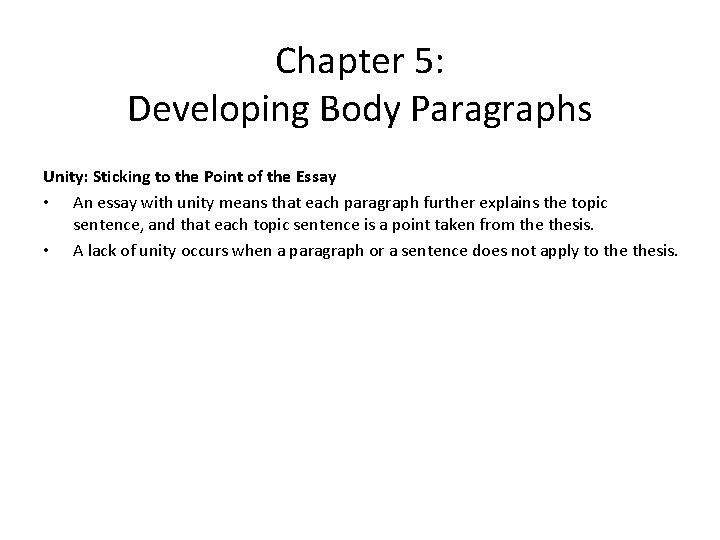Chapter 5: Developing Body Paragraphs Unity: Sticking to the Point of the Essay •