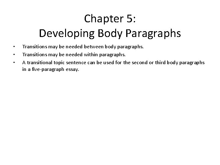 Chapter 5: Developing Body Paragraphs • • • Transitions may be needed between body