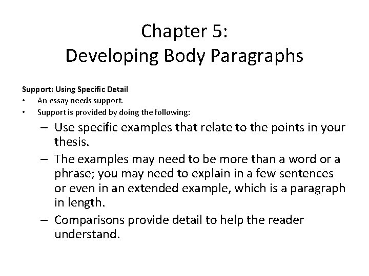 Chapter 5: Developing Body Paragraphs Support: Using Specific Detail • An essay needs support.