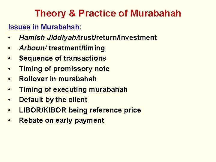 Theory & Practice of Murabahah Issues in Murabahah: • Hamish Jiddiyah/trust/return/investment • Arboun/ treatment/timing