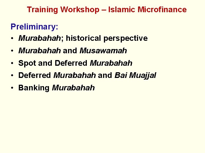 Training Workshop – Islamic Microfinance Preliminary: • Murabahah; historical perspective • Murabahah and Musawamah