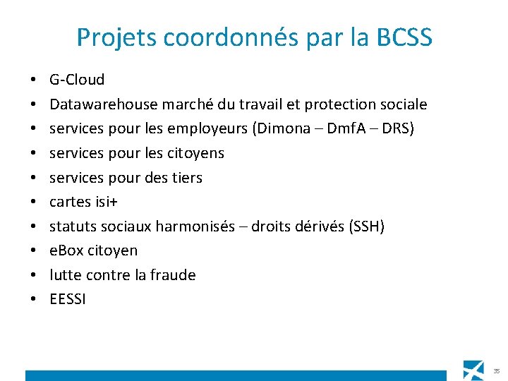 Projets coordonnés par la BCSS • • • G-Cloud Datawarehouse marché du travail et