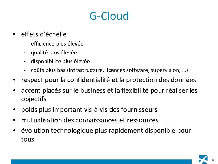 G-Cloud • effets d’échelle - efficience plus élevée qualité plus élevée disponibilité plus élevée