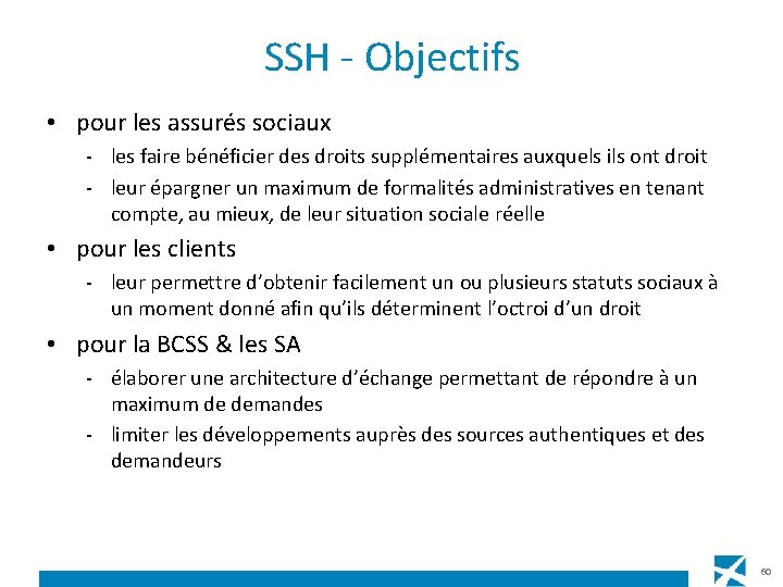 SSH - Objectifs • pour les assurés sociaux - les faire bénéficier des droits
