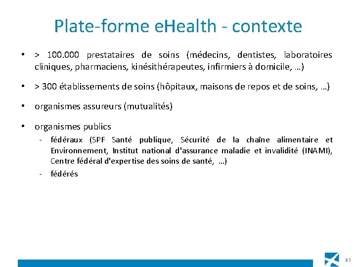 Plate-forme e. Health - contexte • > 100. 000 prestataires de soins (médecins, dentistes,