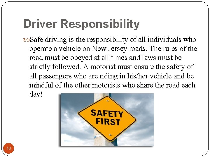 Driver Responsibility Safe driving is the responsibility of all individuals who operate a vehicle